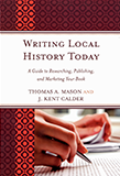 Writing Local History Today: A Guide to Researching, Publishing and Marketing Your Book 